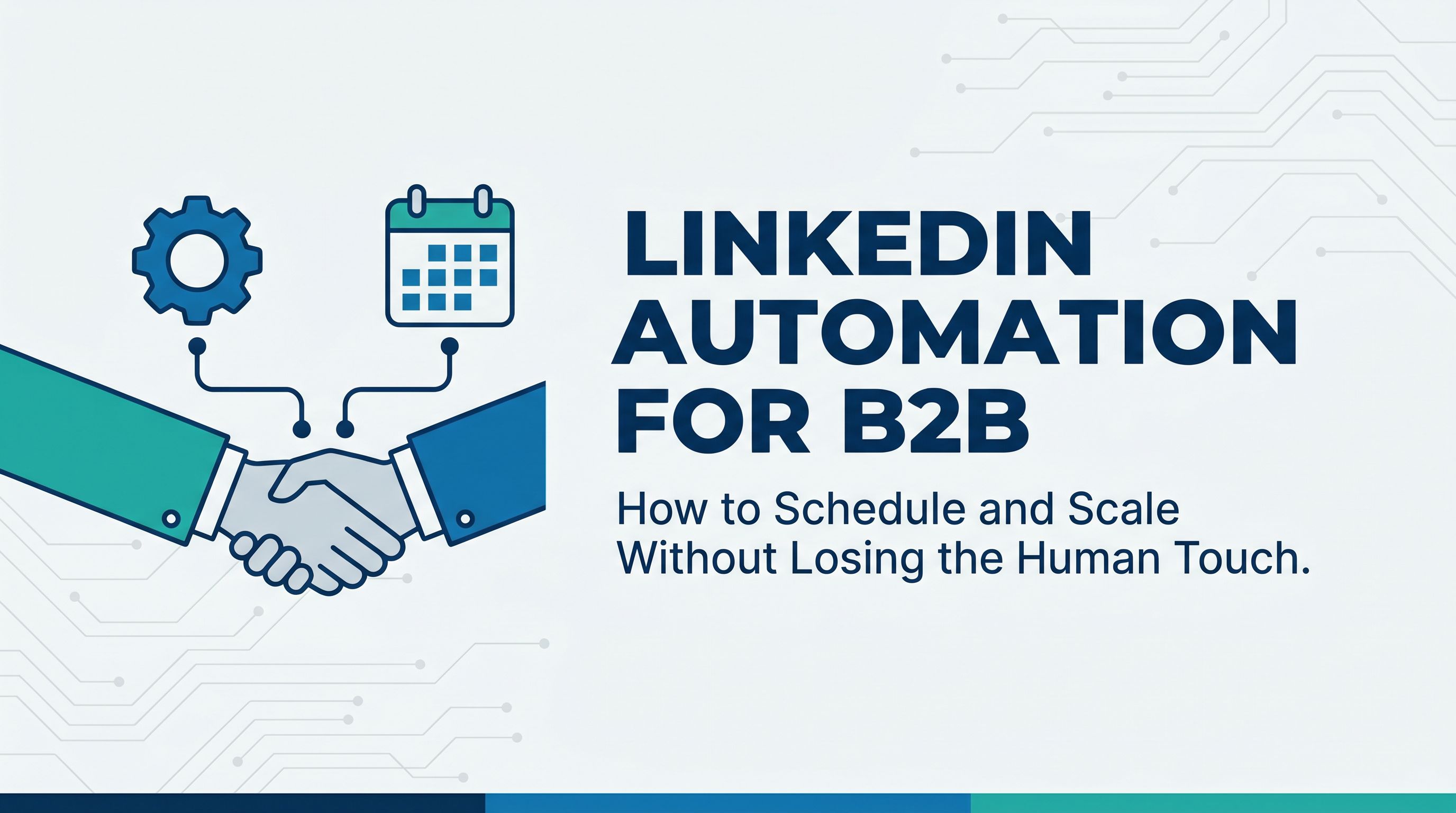 LinkedIn Automation for B2B: How to Schedule and Scale Wi...
